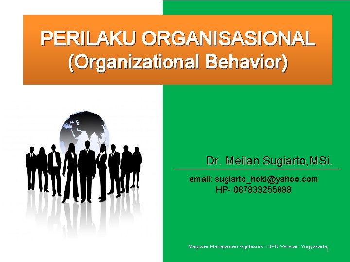 PERILAKU ORGANISASIONAL (Organizational Behavior) Dr. Meilan Sugiarto, MSi. email: sugiarto_hoki@yahoo. com HP- 087839255888 Magister