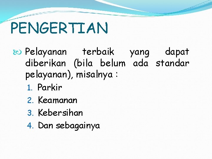 PENGERTIAN Pelayanan terbaik yang dapat diberikan (bila belum ada standar pelayanan), misalnya : 1.