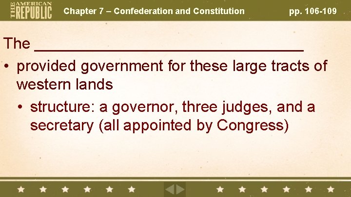 Chapter 7 – Confederation and Constitution pp. 106 -109 The ________________ • provided government
