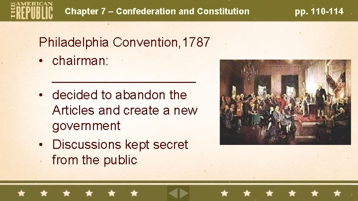 Chapter 7 – Confederation and Constitution Philadelphia Convention, 1787 • chairman: __________ • decided