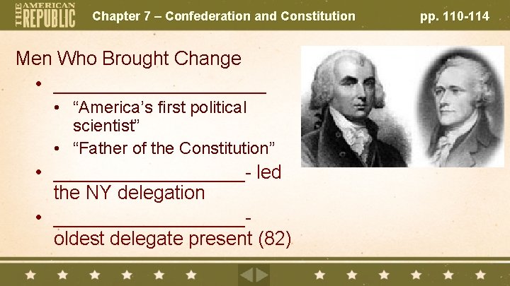 Chapter 7 – Confederation and Constitution Men Who Brought Change • __________ • “America’s