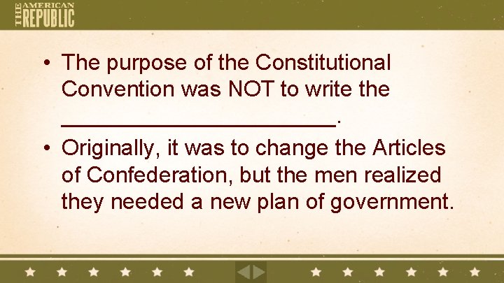  • The purpose of the Constitutional Convention was NOT to write the ___________.