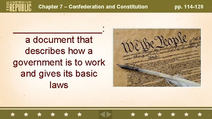 Chapter 7 – Confederation and Constitution _________: a document that describes how a government