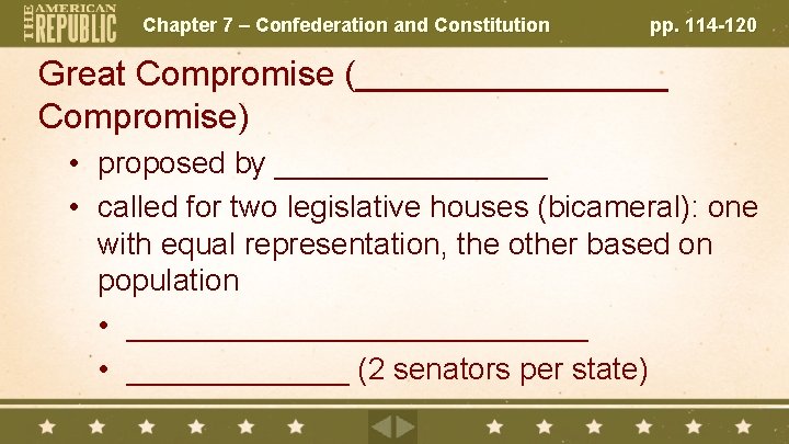 Chapter 7 – Confederation and Constitution pp. 114 -120 Great Compromise (________ Compromise) •