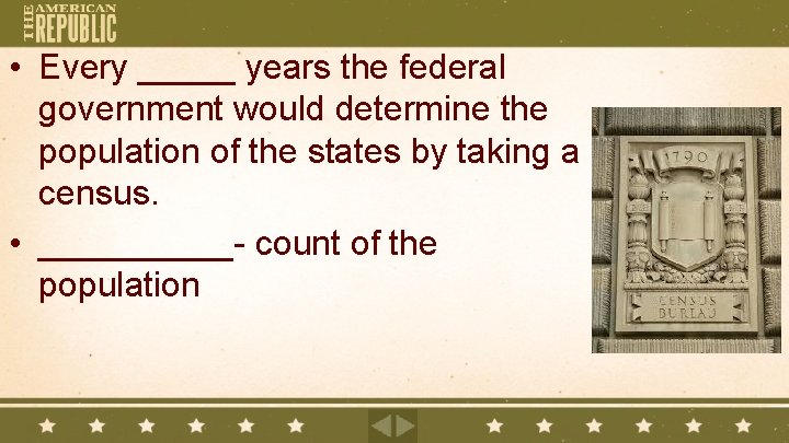  • Every _____ years the federal government would determine the population of the