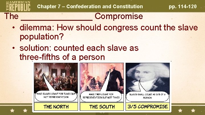 Chapter 7 – Confederation and Constitution pp. 114 -120 The ________ Compromise • dilemma: