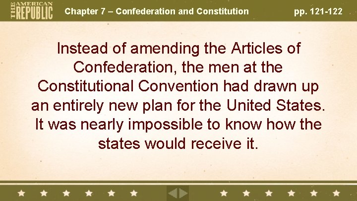 Chapter 7 – Confederation and Constitution pp. 121 -122 Instead of amending the Articles