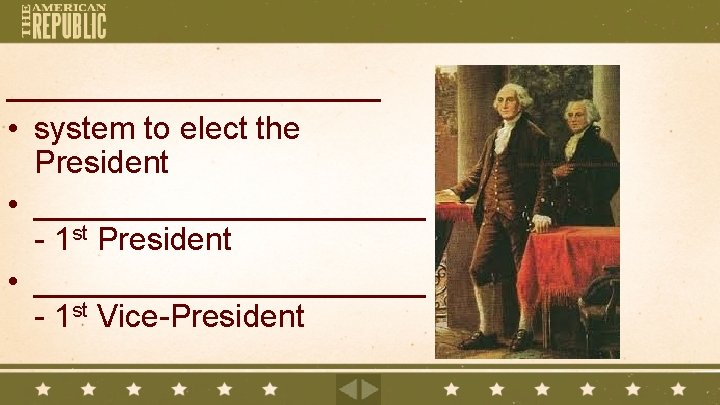 ___________ • system to elect the President • ______________________ - 1 st Vice-President 