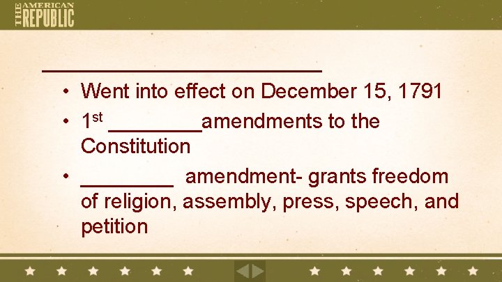 ____________ • Went into effect on December 15, 1791 • 1 st ____amendments to