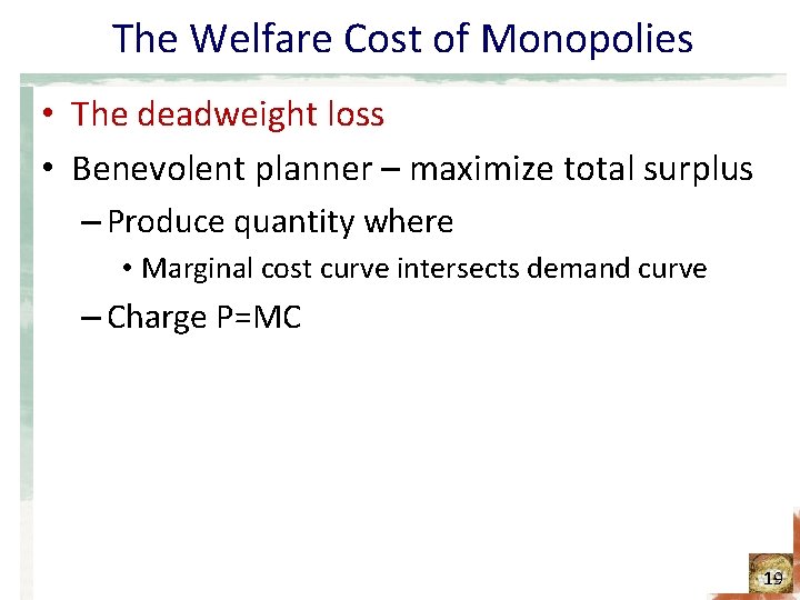 The Welfare Cost of Monopolies • The deadweight loss • Benevolent planner – maximize The Welfare Cost of Monopolies • The deadweight loss • Benevolent planner – maximize