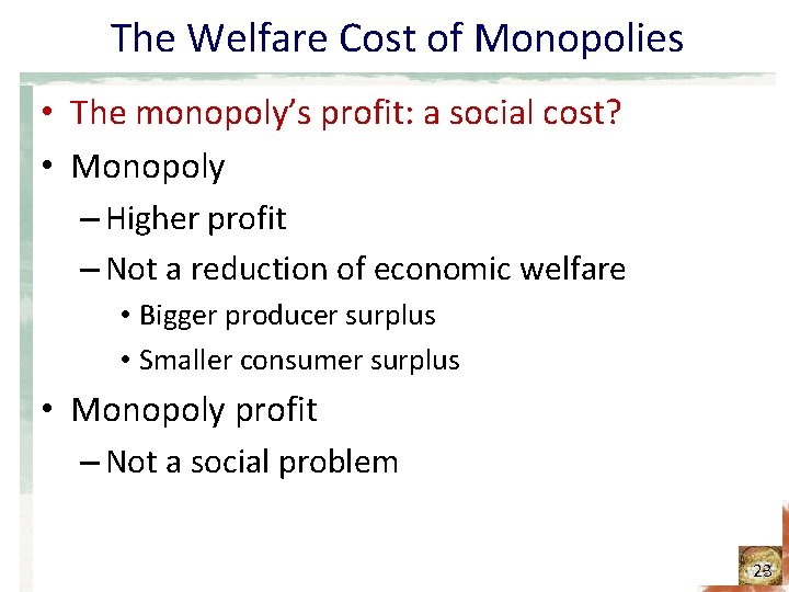 The Welfare Cost of Monopolies • The monopoly’s profit: a social cost? • Monopoly The Welfare Cost of Monopolies • The monopoly’s profit: a social cost? • Monopoly