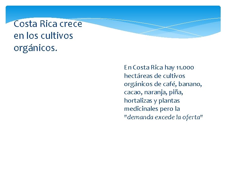 Costa Rica crece en los cultivos orgánicos. En Costa Rica hay 11. 000 hectáreas