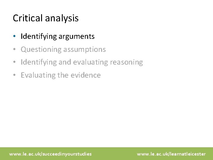 Critical analysis • Identifying arguments • Questioning assumptions • Identifying and evaluating reasoning •