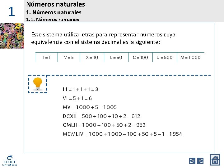 1 Números naturales 1. 1. Números romanos Este sistema utiliza letras para representar números
