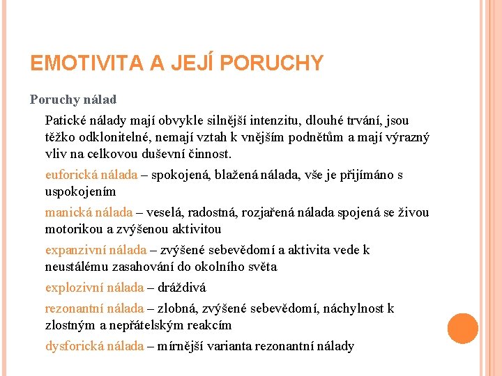 EMOTIVITA A JEJÍ PORUCHY Poruchy nálad Patické nálady mají obvykle silnější intenzitu, dlouhé trvání,