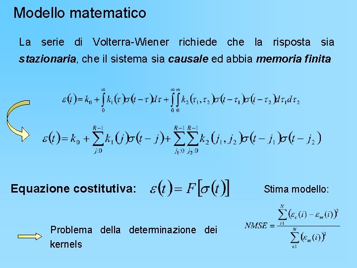 Modello matematico La serie di Volterra-Wiener richiede che la risposta sia stazionaria, che il