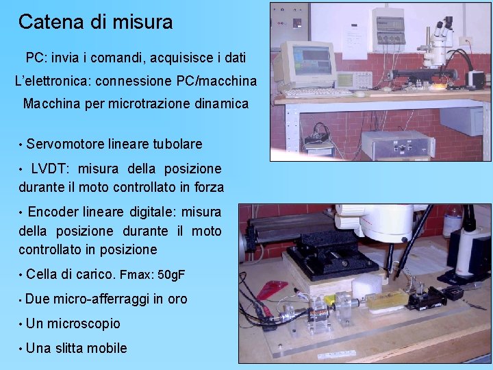 Catena di misura PC: invia i comandi, acquisisce i dati L’elettronica: connessione PC/macchina Macchina