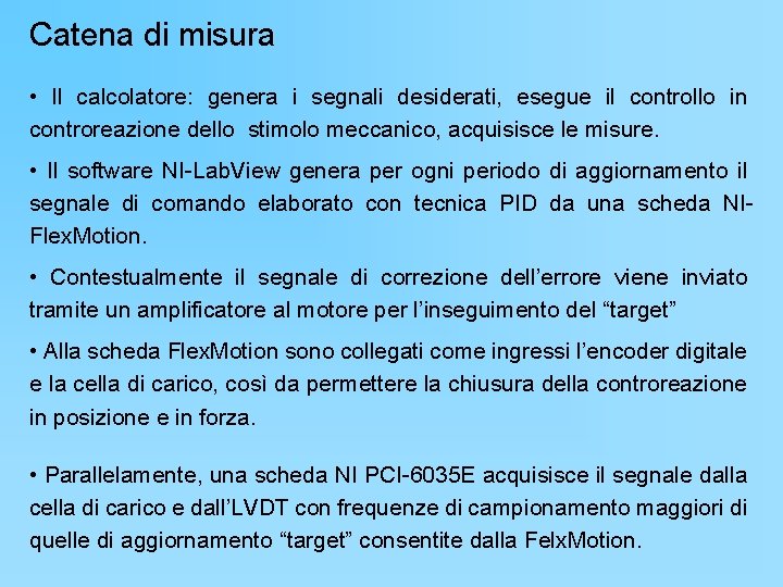 Catena di misura • Il calcolatore: genera i segnali desiderati, esegue il controllo in