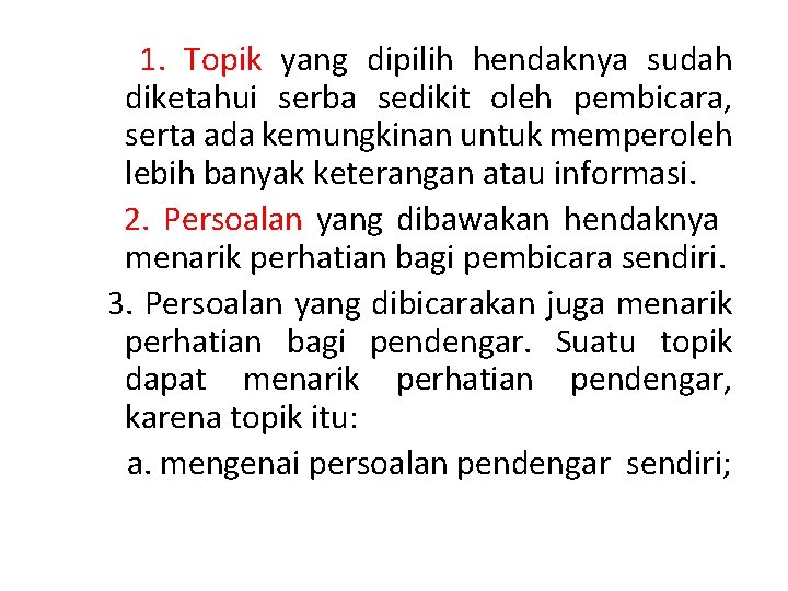 1. Topik yang dipilih hendaknya sudah diketahui serba sedikit oleh pembicara, serta ada kemungkinan