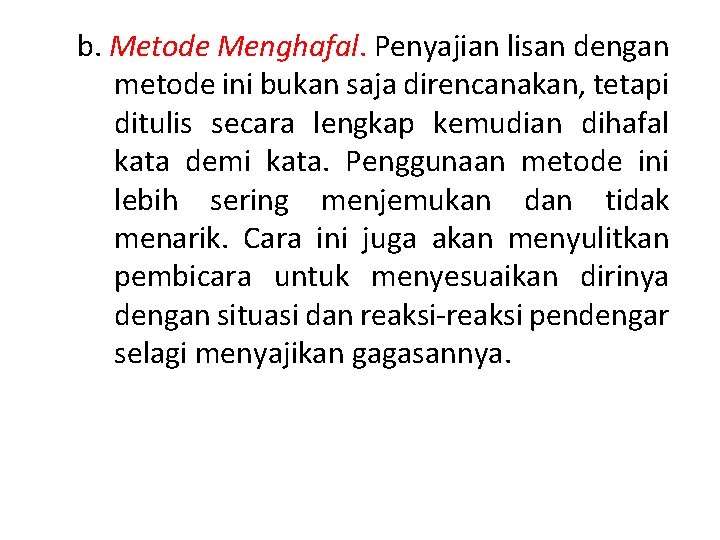 b. Metode Menghafal. Penyajian lisan dengan metode ini bukan saja direncanakan, tetapi ditulis secara