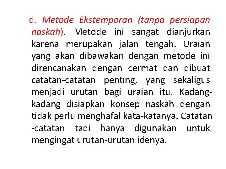 d. Metode Ekstemporan (tanpa persiapan naskah). Metode ini sangat dianjurkan karena merupakan jalan tengah.