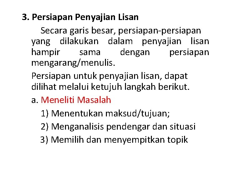 3. Persiapan Penyajian Lisan Secara garis besar, persiapan-persiapan yang dilakukan dalam penyajian lisan hampir