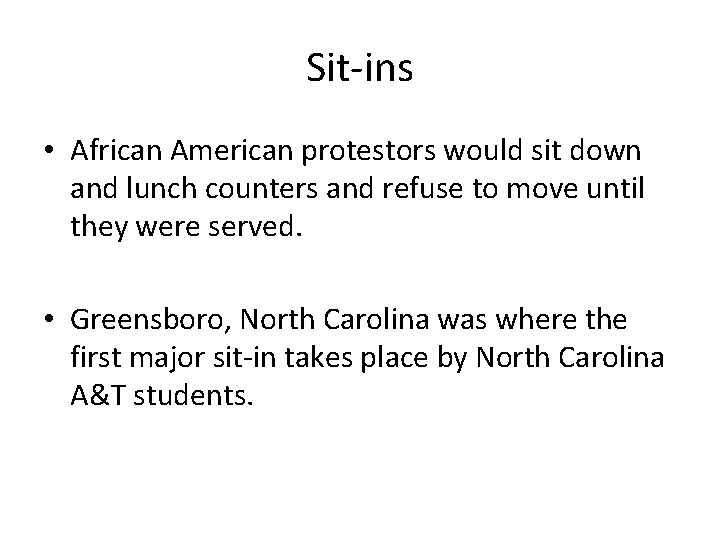 Sit-ins • African American protestors would sit down and lunch counters and refuse to