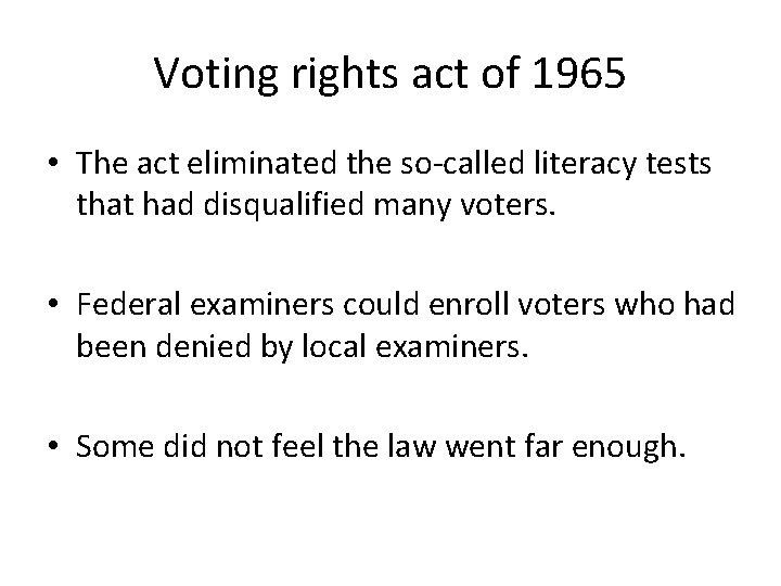 Voting rights act of 1965 • The act eliminated the so-called literacy tests that