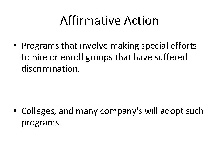 Affirmative Action • Programs that involve making special efforts to hire or enroll groups