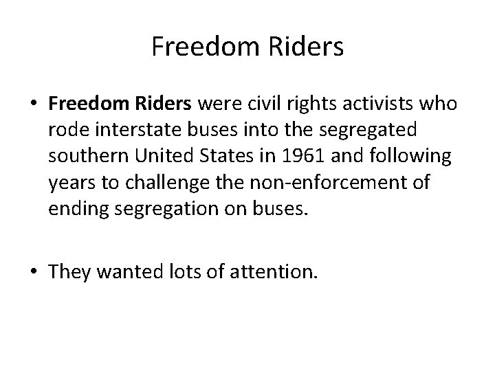 Freedom Riders • Freedom Riders were civil rights activists who rode interstate buses into