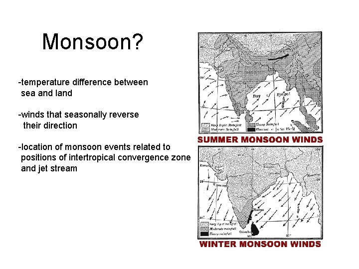 Monsoon? -temperature difference between sea and land -winds that seasonally reverse their direction -location