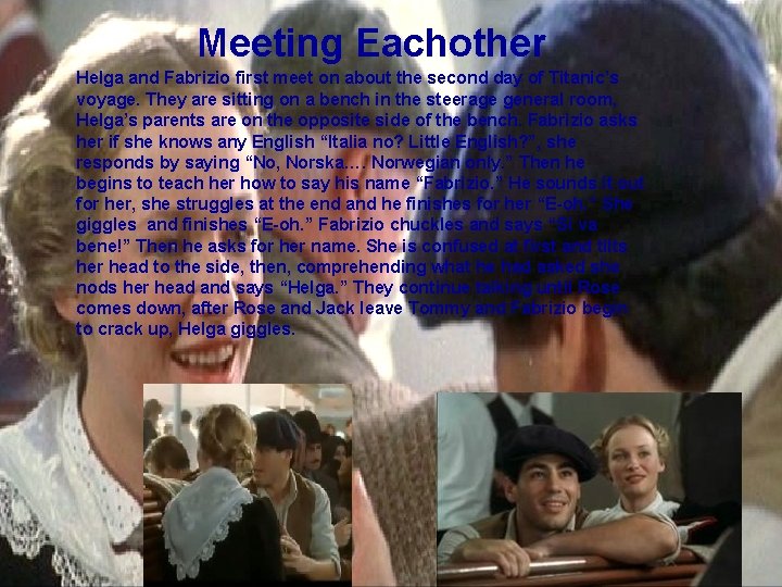 Meeting Eachother Helga and Fabrizio first meet on about the second day of Titanic’s