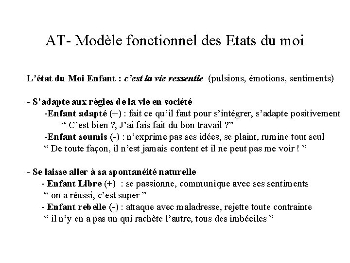 AT- Modèle fonctionnel des Etats du moi L’état du Moi Enfant : c’est la