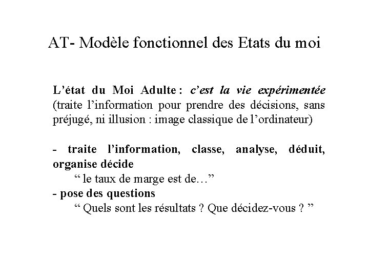 AT- Modèle fonctionnel des Etats du moi L’état du Moi Adulte : c’est la