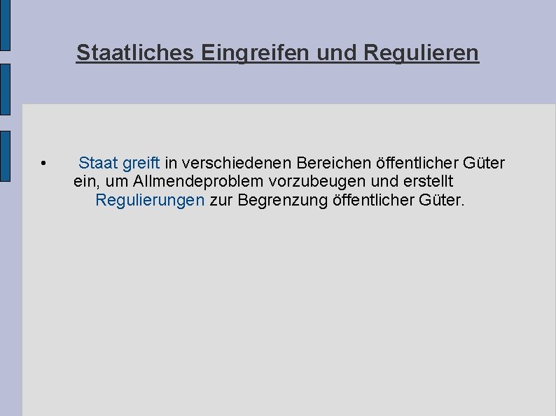 Staatliches Eingreifen und Regulieren • Staat greift in verschiedenen Bereichen öffentlicher Güter ein, um Staatliches Eingreifen und Regulieren • Staat greift in verschiedenen Bereichen öffentlicher Güter ein, um