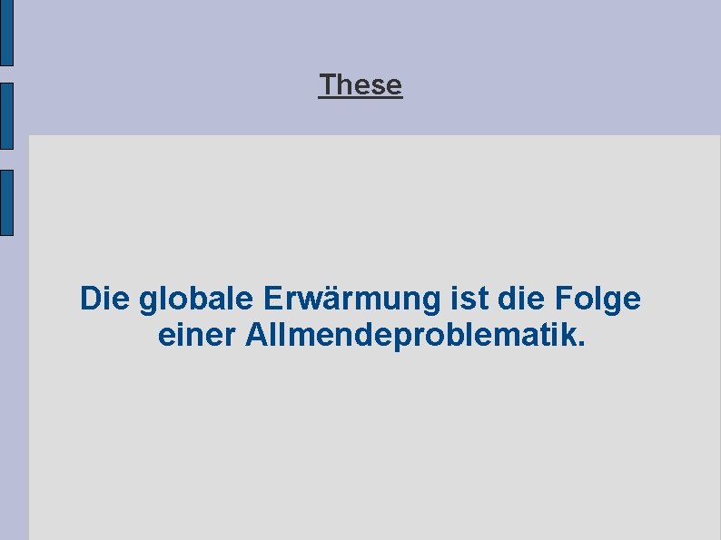 These Die globale Erwärmung ist die Folge einer Allmendeproblematik. These Die globale Erwärmung ist die Folge einer Allmendeproblematik.