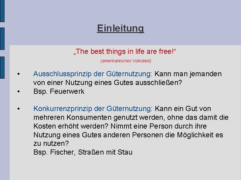Einleitung „The best things in life are free!“ (amerikanisches Volkslied) • • • Ausschlussprinzip Einleitung „The best things in life are free!“ (amerikanisches Volkslied) • • • Ausschlussprinzip