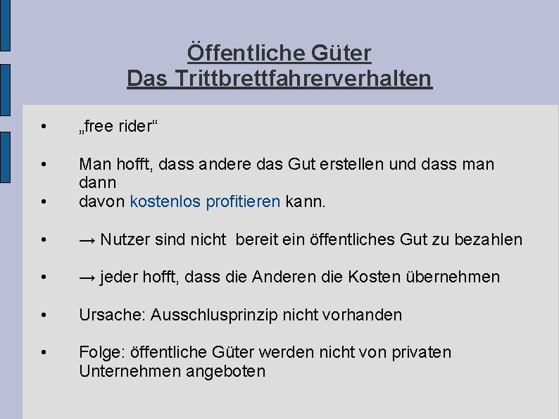 Öffentliche Güter Das Trittbrettfahrerverhalten • „free rider“ • • Man hofft, dass andere das Öffentliche Güter Das Trittbrettfahrerverhalten • „free rider“ • • Man hofft, dass andere das