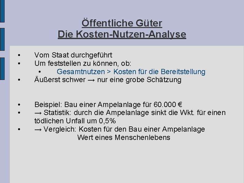 Öffentliche Güter Die Kosten-Nutzen-Analyse • • • Vom Staat durchgeführt Um feststellen zu können, Öffentliche Güter Die Kosten-Nutzen-Analyse • • • Vom Staat durchgeführt Um feststellen zu können,