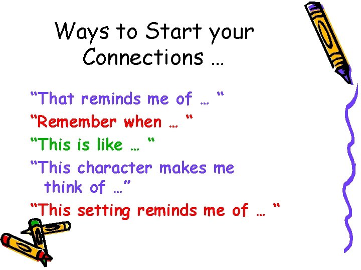 Ways to Start your Connections … “That reminds me of … “ “Remember when