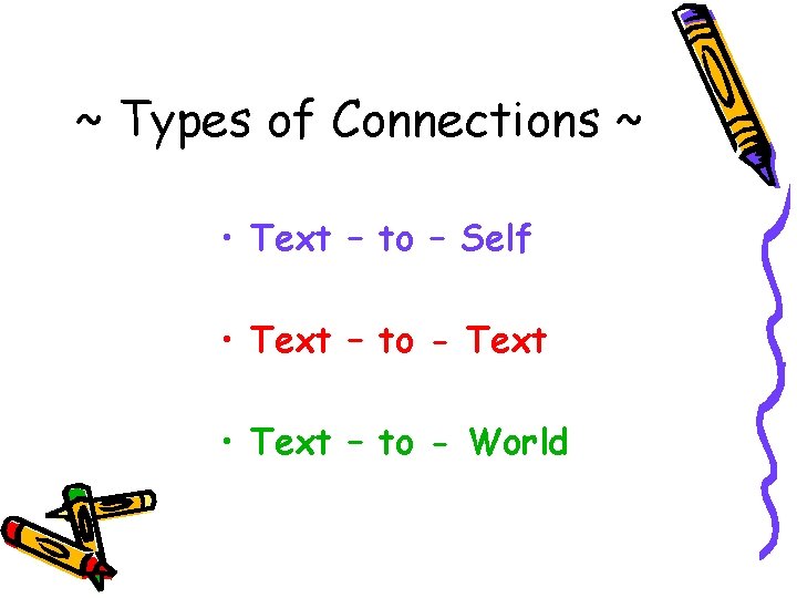 ~ Types of Connections ~ • Text – to – Self • Text –