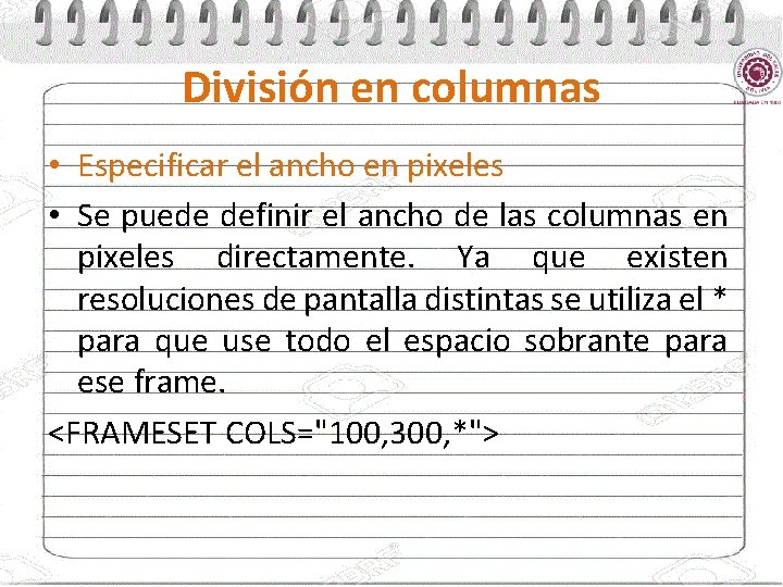 División en columnas • Especificar el ancho en pixeles • Se puede definir el