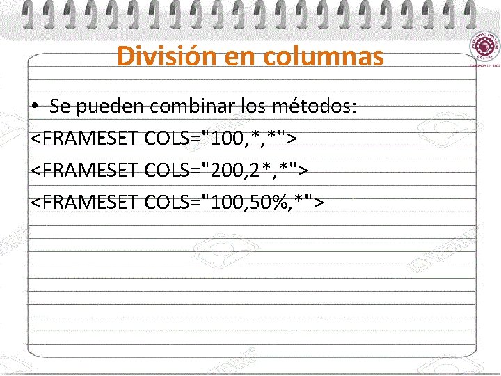 División en columnas • Se pueden combinar los métodos: <FRAMESET COLS="100, *, *"> <FRAMESET