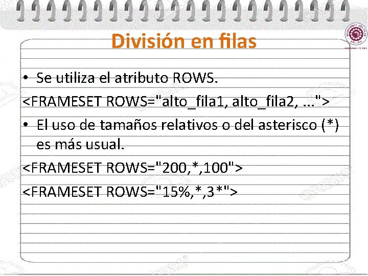 División en ﬁlas • Se utiliza el atributo ROWS. <FRAMESET ROWS="alto_fila 1, alto_fila 2,
