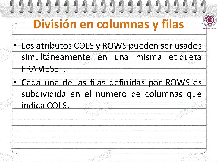 División en columnas y filas • Los atributos COLS y ROWS pueden ser usados
