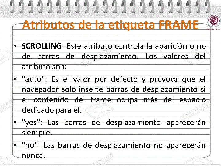 Atributos de la etiqueta FRAME • SCROLLING: Este atributo controla la aparición o no