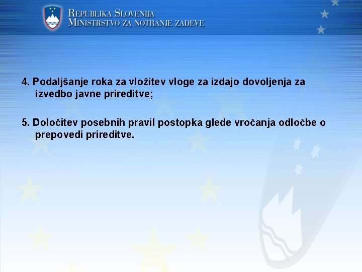 4. Podaljšanje roka za vložitev vloge za izdajo dovoljenja za izvedbo javne prireditve; 5.