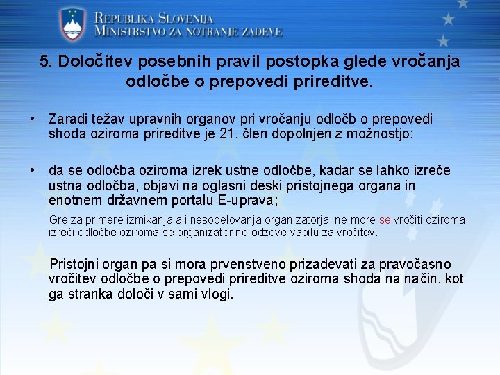 5. Določitev posebnih pravil postopka glede vročanja odločbe o prepovedi prireditve. • Zaradi težav