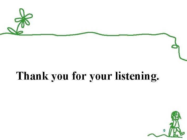 Thank you for your listening. 9 