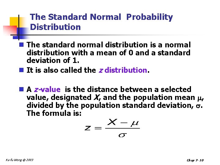 The Standard Normal Probability Distribution n The standard normal distribution is a normal distribution